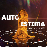 Lado Black #103 • Autoestima, com Matheus Morais