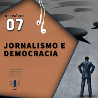 #EP 7: Jornalismo e Democracia - com Carlos Eduardo Lins da Silva e Natalia Viana