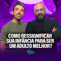 Como RESSIGNIFICAR SUA INFÂNCIA para SER UM ADULTO MELHOR? - Marcos Lacerda (Nós da Questão)