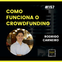 #157 Como Funciona o Crowdfunding?