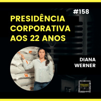#158 Presidência Corporativa aos 22 anos