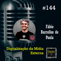 #144 Digitalização da Mídia Externa