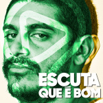 ESCUTA QUE É BOM
