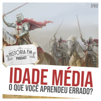 002 Idade Média: o que você aprendeu errado?