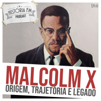 144: Malcolm X: origem, trajetória e legado
