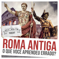 040 Roma Antiga: o que você aprendeu errado?