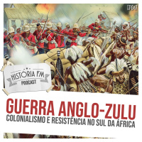 047 Guerra Anglo-Zulu: colonialismo e resistência no sul da África