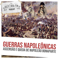058 Guerras Napoleônicas: ascensão e queda de Napoleão Bonaparte