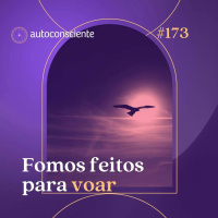 173. Fomos feitos para voar