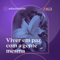 163. Viver em paz com a gente mesma