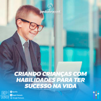 Criando crianças com habilidades para ter sucesso na vida | Pediatracast | #EP160