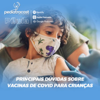Principais dúvidas sobre vacinas de Covid para crianças |PÍLULA #EP002