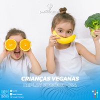 [Reprise] Crianças veganas | Pediatracast | #EP158
