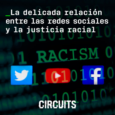 Episodio 5: La delicada relación entre las redes sociales y la justicia racial