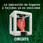 Episodio 7: La impresión de órganos y tejidos ya es realidad