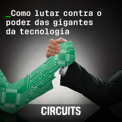 Episódio 8: Como lutar contra o poder das gigantes da tecnologia