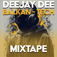 Deejay Dee - Balkan Tech Mixtape