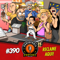 RÁDIOFOBIA 390 - RECLAME AQUI!
