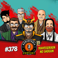 RÁDIOFOBIA 378 - Travesseirada no Shōgun