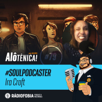 Alô Ténica! #79 – #SOULPODCASTER – Ira Croft