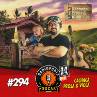 RADIOFOBIA 294 - Cachaça, Prosa  Viola