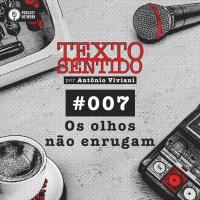TEXTO SENTIDO 007 – Os olhos não enrugam
