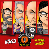 RÁDIOFOBIA 363 - Na força do ÓDIO!