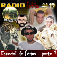 RADIOFOBIA 19 – Especial de Férias – parte 1
