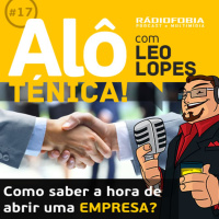 Alô Ténica! #17 – Como saber a hora de abrir uma EMPRESA?