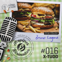 Acepipes e Birinaites #016 - X-Tudo, com Bruno Laganá