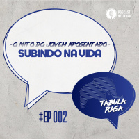 Tabula Rasa #002 - Subindo na vida