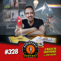 RADIOFOBIA 328 - A magia da criatividade, com Joni Galvão