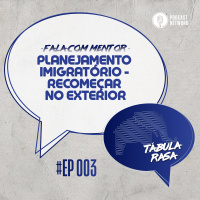 Temporada 02 - FALA COM MENTOR - Episódio 03 - Planejamento Imigratório - Recomeçar no Exterior