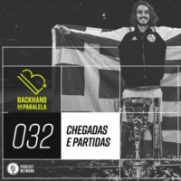 Backhand na Paralela 032 – Chegadas e Partidas