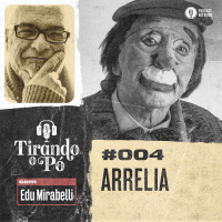 Tirando o Pó 004 – Arrelia