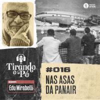 Tirando o Pó 016 – Nas asas da Panair