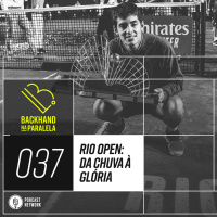 Backhand na Paralela 037 - Chuva e Glória no Rio Open