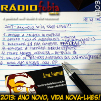 RADIOFOBIA 103 – 2013: Ano Novo, vida nova-Lhes!