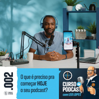 Curso de Podcast #002 - O que é preciso para começar HOJE o seu podcast?
