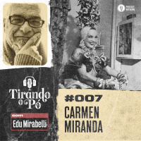 Tirando o Pó 007 – Carmen Miranda