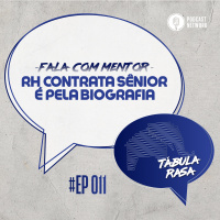 Tabula Rasa S02E11 - RH contrata sênior é pela biografia