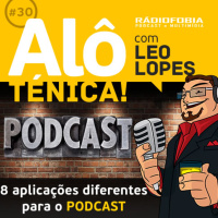 Alô Ténica! #30 – 8 aplicações diferentes para o PODCAST