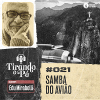 Tirando o Pó 021 – Samba do Avião