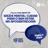 Tabula Rasa S02E05 - Saúde mental: cuidar para o bem estar na aposentadoria