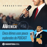 Alô Ténica! #58 – Cinco ótimos usos pouco explorados do PODCAST