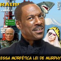 RADIOFOBIA 125 - Essa morfética Lei de Murphy