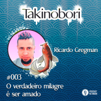 Takinobori 003 - O verdadeiro milagre é ser amado