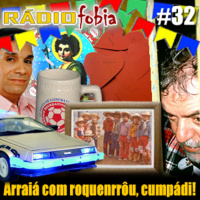RADIOFOBIA 32 – Arraiá com roquenrrôu, cumpádi!