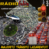 RADIOFOBIA 64 – Maledeto trânsito lazarento!!