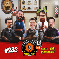 RADIOFOBIA 283 – Vamos falar sobre BARBA!